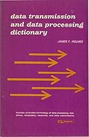 Data transmission and data processing dictionary;: A compilation of terminology in the fields of data processing, telephony, telegraphy, facsimile, and data transmission B0006BMUEC Book Cover