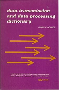 Data transmission and data processing dictionary;: A compilation of terminology in the fields of data processing, telephony, telegraphy, facsimile, and data transmission