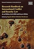 Research Handbook on International Conflict and Security Law: Jus Ad Bellum, Jus in Bello and Jus Post Bellum (Research Handbooks in International Law series)