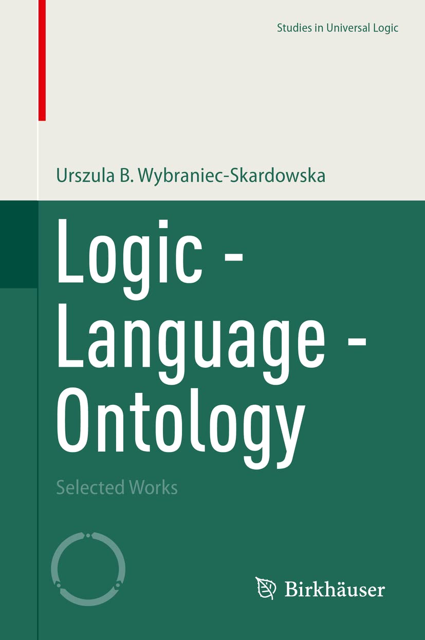 Logic - Language - Ontology: Selected Works (Studies in Universal Logic)