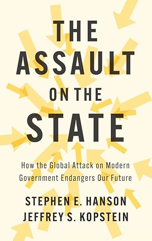 The Assault on the State: How the Global Attack on Modern Government Endangers Our Future