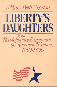 Liberty's Daughters: The Revolutionary Experience of American Women, 1750-1800