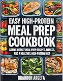  Easy High-Protein Meal Prep Cookbook: Simple Weekly Meal Prep Recipes for Weight Loss, Fitness, and a Healthy High-Protein Diet (English Edition)