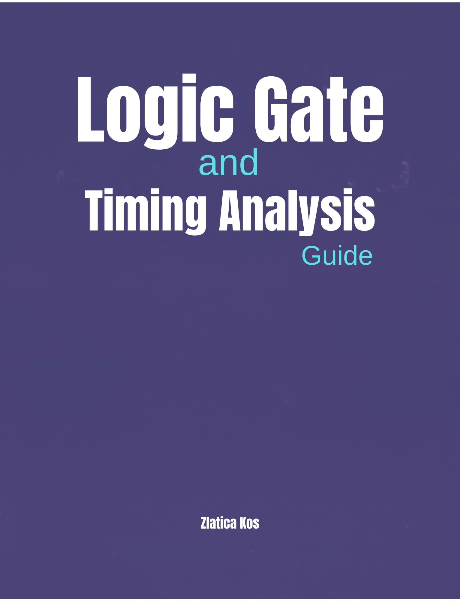 Logic Gate and Timing Analysis Guide : An Essential Handbook on Combinational and Sequential Circuits, Clock Skew, Critical Path in Modern VLSI