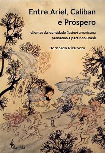 Entre Ariel, Caliban e Próspero: dilemas da identidade (latino) americana pensados a partir do Brasil: