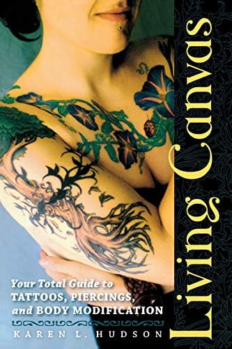 Living Canvas: Your Total Guide to Tattoos, Piercings, and Body Modification Paperback – September 1, 2009