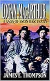  Logan MacArthur: A Saga Of Frontier Texas (A Logan MacArthur Western Adventure Book 1) (English Edition)