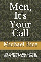 Men, It's Your Call : The Journey to Godly Manhood 1095211021 Book Cover