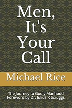 Men, It's Your Call : The Journey to Godly Manhood
