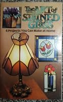 The art of stained glass: 4 projects you can make at home B0007226QM Book Cover