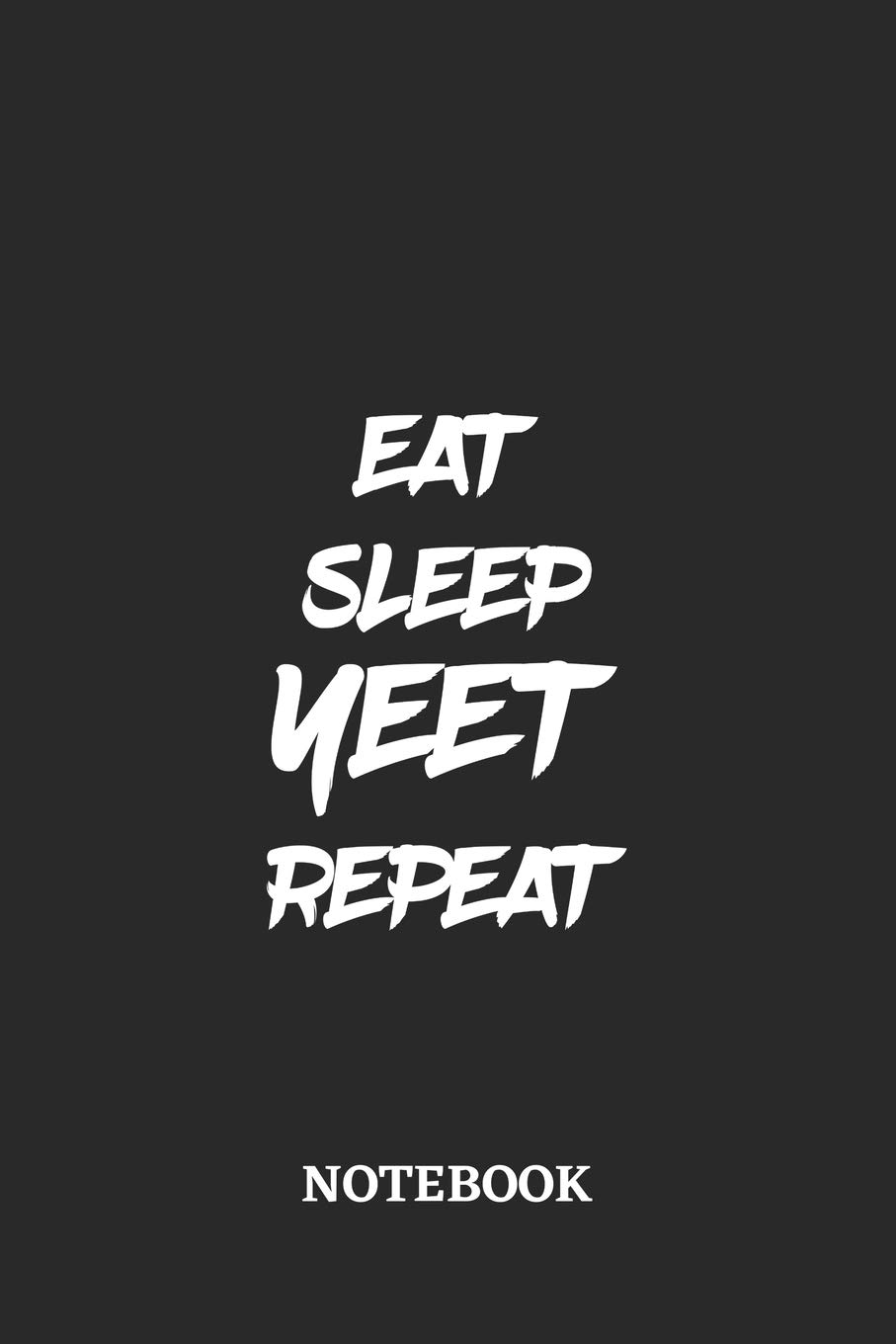 Eat Sleep Yeet Repeat Notebook: 6x9 inches - 110 dotgrid pages • Greatest accessory for the best • Gift, Present Idea