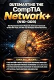 OUTSMARTING THE CompTIA NETWORK+ (N10-009): The Psychometrician’s Playbook, the Exact Framework to Beat the Traps, and the Top 100 Highly-Tested Scenarios