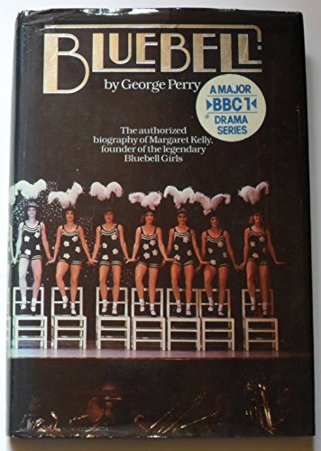 Bluebell: The Authorized Biography of Margaret Kelly, Founder of the Legendary Bluebell Girls