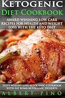 Ketogenic Diet Cookbook: AWARD WINNING Low Carb Recipes for Health and Weight Loss with the Keto Diet (tasty weight loss ketogenic cookbook with fat bomb ketogenic desserts) 1533471304 Book Cover