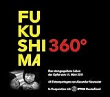 Fukushima 360º - Das atomgespaltene Leben der Opfer vom 11. März 2011: 44 Foto-Reportagen von Alexander Neureuter