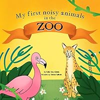 My first noisy animals in the ZOO: The Colors and Sounds books for toddlers B08DD4BGGM Book Cover
