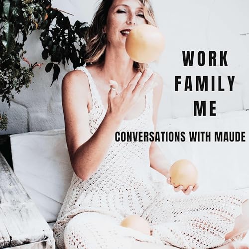 Work Family Me - Conversations with Maude Titelbild
