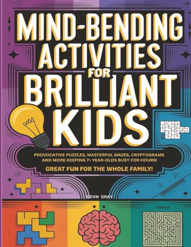 Mind-Bending Activities for Brilliant Kids: Provocative Puzzles, Masterful Mazes, Cryptograms and more, keeping 7+ years olds bu