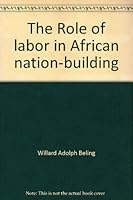 The Role of labor in African nation-building B00BR1J5U2 Book Cover