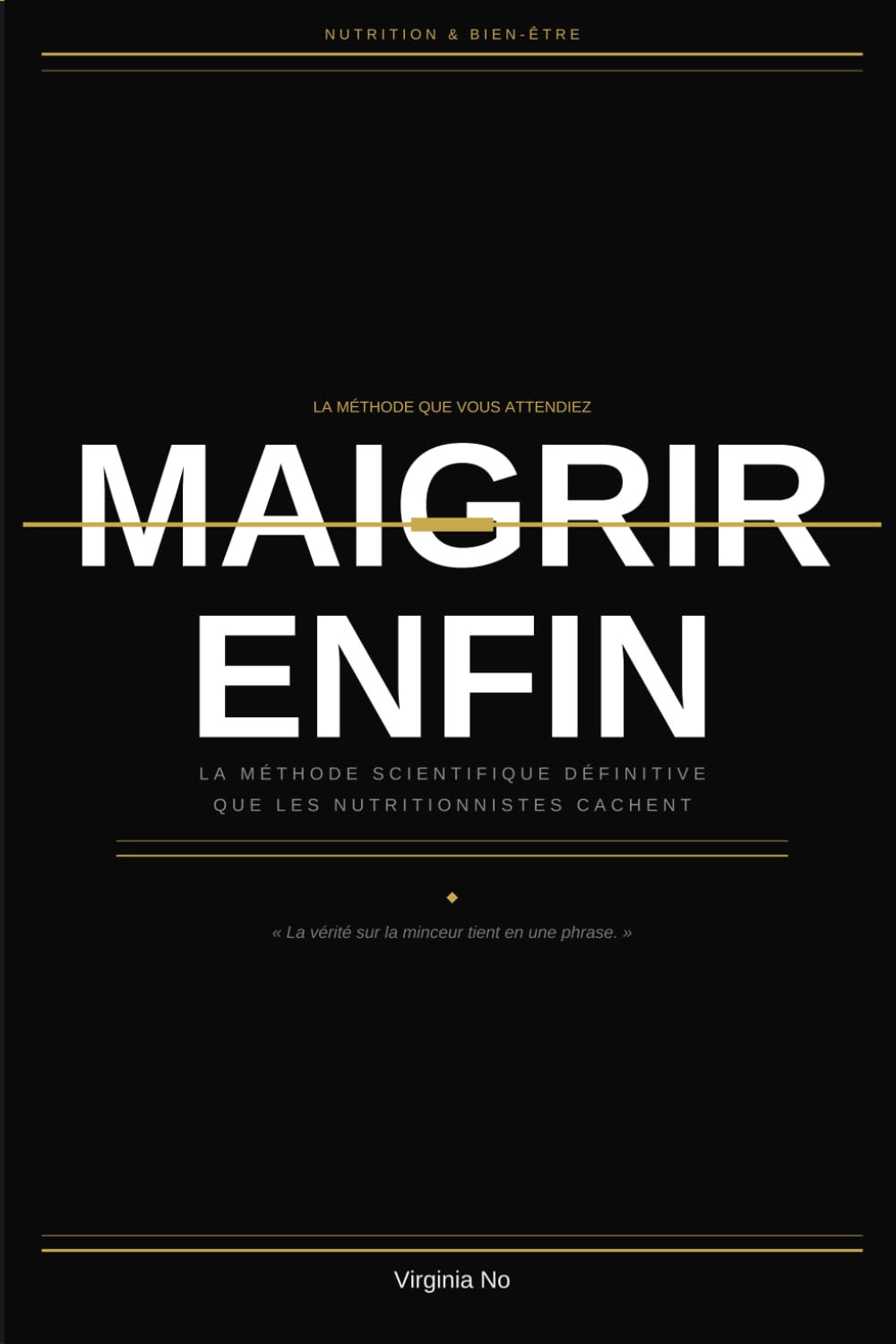 Maigrir Enfin: La méthode scientifique définitive que les nutritionnistes ne veulent pas que vous connaissiez