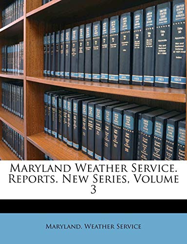 Maryland Weather Service. Reports. New Series, Volume 3