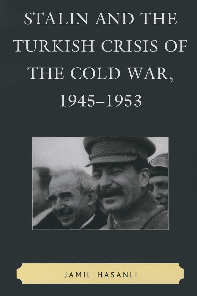 Stalin and the Turkish Crisis of the Cold War, 1945-1953 (The Harvard Cold War Studies Book Series)