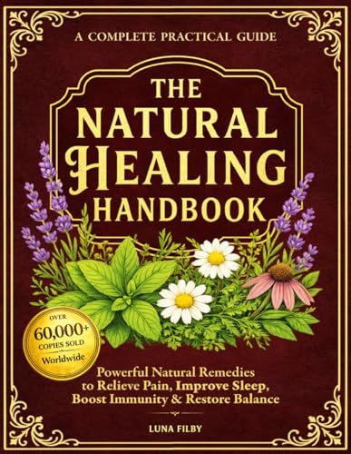 The Natural Healing Handbook: Powerful Natural Remedies to Reliev...
