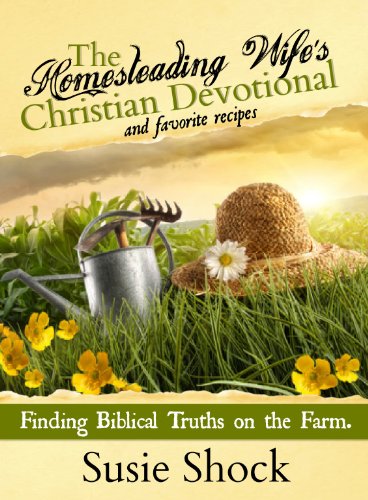 The Homesteading Wife's Christian Devotional: Finding Biblical Truths...