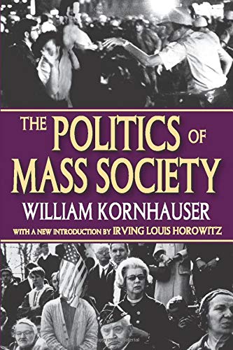 The Politics of Mass Society (Social Science Classics Series)