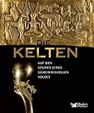 Die Kelten: Auf den Spuren eines geheimnisvollen Volkes - Martin Kuckenburg 