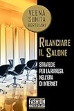 RILANCIARE IL SALONE: Strategie per la ripresa nell'era di internet (Italian Edition)