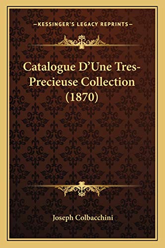 Catalogue D'Une Tres-Precieuse Collection (1870) (French Edition)