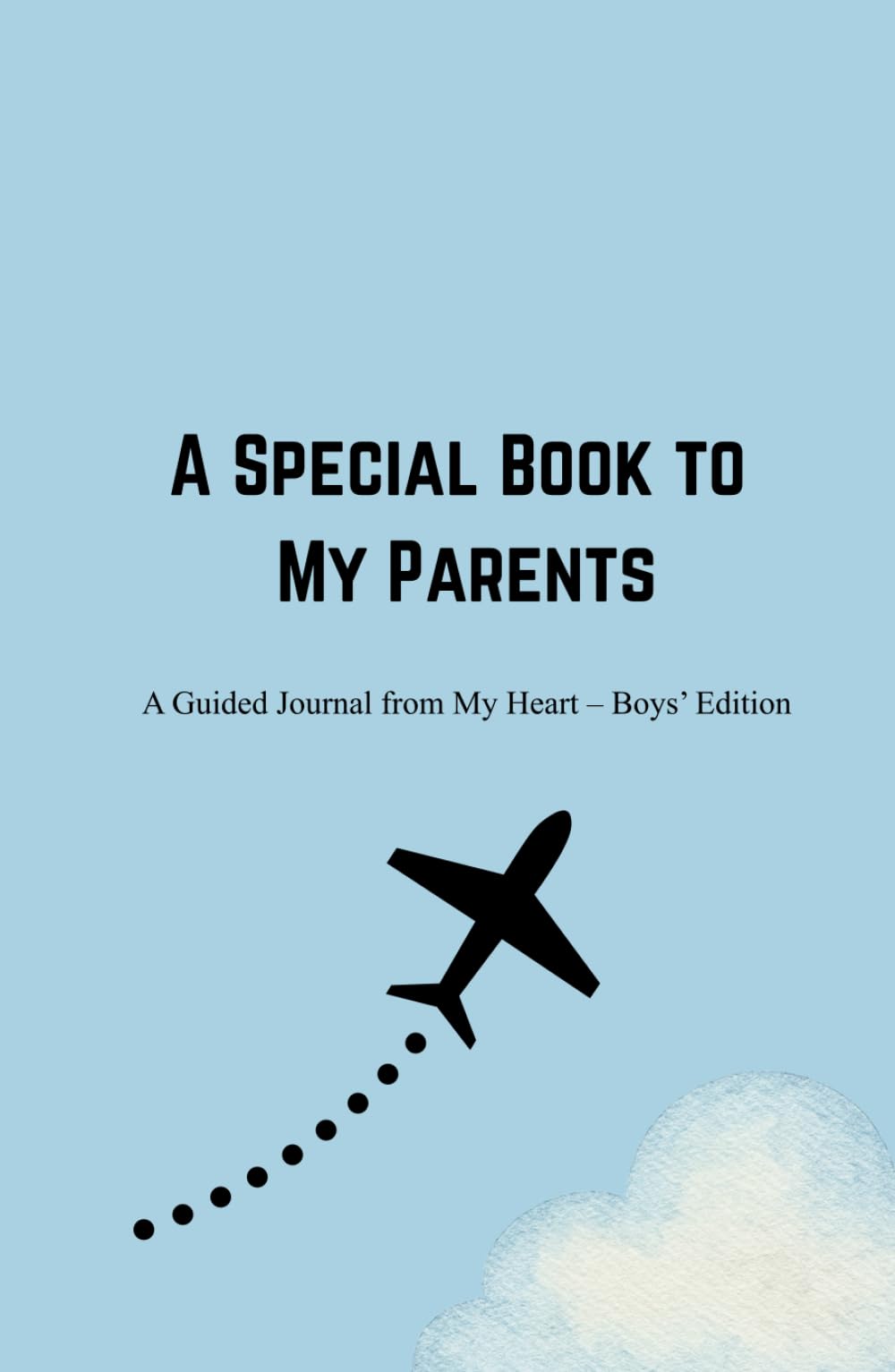 A Special Book to My Parents: A Guided Journal from My Heart — Boys’ Edition