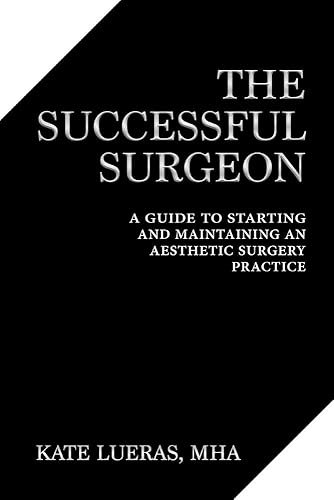 The Successful Surgeon: A Guide to Starting and Maintaining an