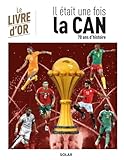 Coupe d\'Afrique des Nations - CAN - Histoire - Football - Livre d\'Or: Toutes les CAN depuis 1957 avant l\'édition 2025-26 au Maroc
