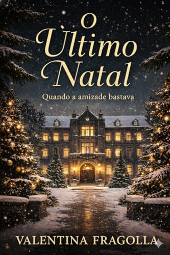 O último Natal: Quando a amizade bastava (Nascidos para Reinar) - Fragolla, Valentina