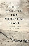 The Crossing Place: A Journey among the Armenians