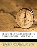 Leibnizens Und Huygens' Briefwechsel Mit Papin...