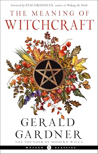 The Meaning of Witchcraft (Weiser Classics Series)
