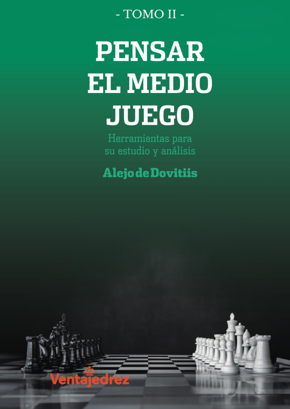Pensar el medio juego : herramientas para su estudio y análisis Tomo II (Aprendiendo Ajedrez)
