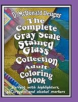 The Complete Grayscale Stained Glass Collection Adult Coloring Book 1722832274 Book Cover