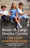 Glückliche Scheidungskinder: Trennungen und wie Kinder damit fertig werden von Remo H. Largo ( 1. Juni 2004 )