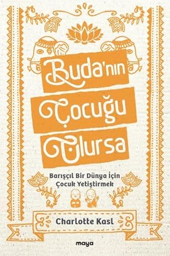 Buda’nın Çocuğu Olursa: Barışçıl Bir Dünya İçin Çocuk Yetiştirmek