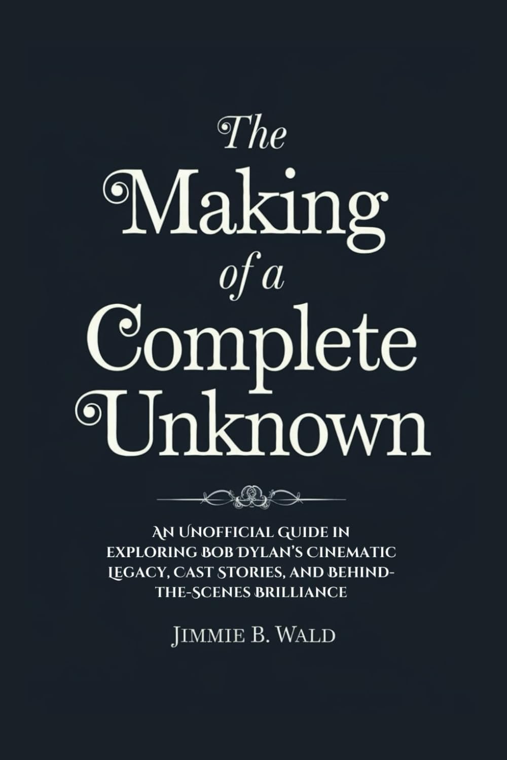 The making of A Complete Unknown: An Unofficial Guide in exploring Bob Dylan’s Cinematic Legacy, Cast Stories, and Behind-the-Scenes Brilliance
