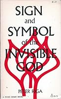 Sign and symbol of the invisible God: Essays on the sacraments today (A Fides dome book) 0819004952 Book Cover