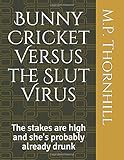 Bunny Cricket Versus the Slut Virus: The stakes are high and she's probably already drunk