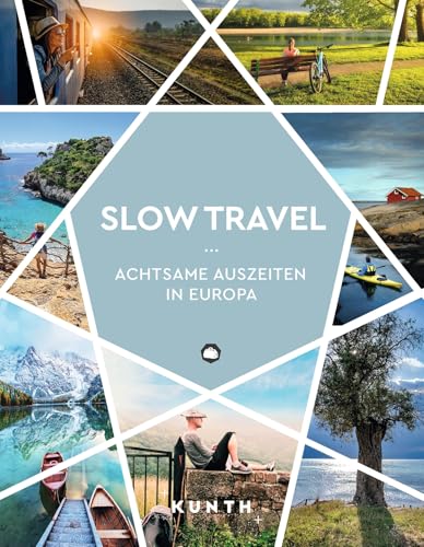 KUNTH Slow Travel: Achtsame Auszeiten in Europa (KUNTH Reise-Inspiration)