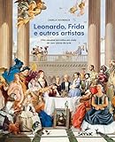Leonardo, Frida e outros artistas: oito séculos narrados em mais de cem obras de arte