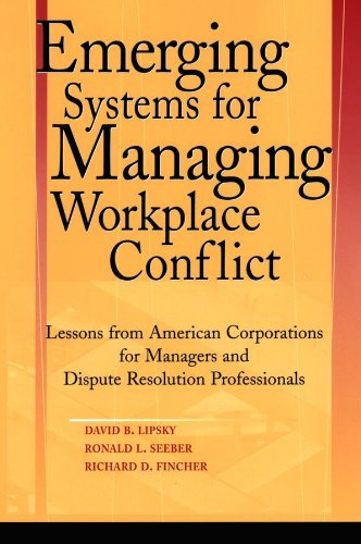 Emerging Systems for Managing Workplace Conflict: Lessons from American Corporations for Managers and Dispute Resolution Professionals