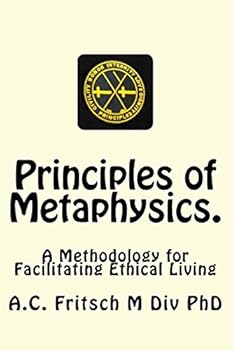 Paperback Principles of Metaphysics.: A Methodology for Facilitating Ethical Living Book